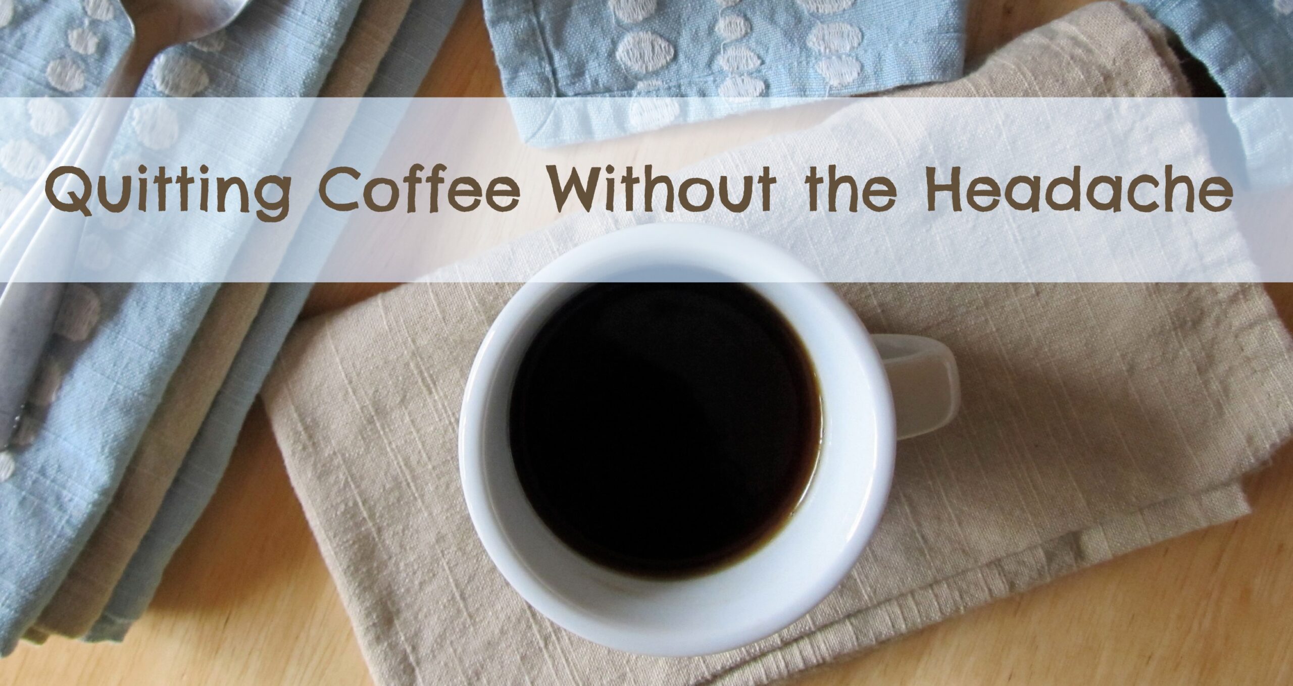 6 Tips for Quitting Coffee Without the Withdrawal Headache